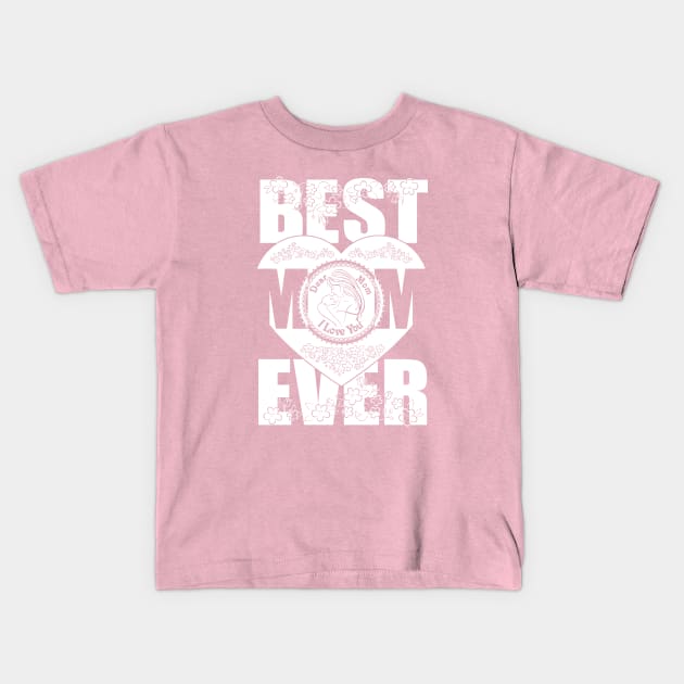 Your are the best mom ever.I love you Kids T-Shirt by FunawayHit